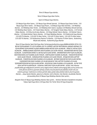 İkinci El Beyaz Eşya alanlar,
İkinci El Beyaz Eşya Alan Yerler,
Spot 2.El Beyaz Eşya Alanlar,
2.El Beyaz Eşya Alım Satım, 2.El Beyaz Eşya Almak Satmak, 2.El Beyaz Eşya Satan Yerler, 2.El
Beyaz Eşya Alınır Satılır, 2.El Beyaz Eşya Pazarı, 2.El Beyaz Eşya Alan Semtler, 2.El Mobilya
Alanlar, 2.El Mobilya Alan Yerler, 2.El Mobilya Alım Satım, Suadiye 2.El Mobilya Almak Satmak,
2.El Mobilya Nasıl Satılır, 2.El Yatak Odası Alanlar, 2.El Sürgülü Yatak Odası Alanlar, 2.El Yemek
Odası Alanlar, 2.El Oturma Grubu Alanlar, 2.El Köşe Koltuk Takımı Alanlar, 2.El Koltuk Takımı
Alanlar, 2.El Klasik Koltuk Takımı Alanlar, 2.El Spot Mobilya Alanlar, 2.El Elektronik Eşya Alanlar,
2.El LCD TV Alanlar, 2.El LCD TV Alan Yerler, 2.El LCD TV Alım Satım, 2.El LCD TV Alan Satan,
2.El LED TV Alanlar, 2.El Kullanılmış Plazma Tv Alanlar, 2.El Plazma TV Alım Satım, Kullanılmış
Müzik Setı Alanlar, Kullanılmış Eşya Alanlar
İkinci El Eşya Alanlar Spot Eski Eşya Alan Yerlereşya,kullanılmış eşya,AMBALAJINDA VEYA 2.EL
BEYAZ EŞYALARINIZI TV LCD PLAZMA LED TV LERİNİZİ LAPTOP NOTEBOOK LARINIZI KOPMLE EV
EŞYALARINIZ EŞYALARINIZ ALINIR AMBALAJINDA BEYAZ EŞYA ALANLAR.. İKİNCİ EL BEYAZ EŞYA
ALANLAR... AMBALAJINDA GÖZTEPE DEN PLAZMA LCD ALAN YERLER.. KADIKÖYDEN BEYAZ EŞYA
ALANLAR.. SUADİYEDEN İKİNCİ EL BEYAZ EŞYA ALIM SATIM.. ERENKÖYDEN SPOT EŞYA ALANLAR..
BOSTANCIDAN LCD PLAZMA ALAN YERLER.. KARTALDAN PLAZMA ALANLAR.. YAKACIKTAN BEYAZ
EŞYA ALAN YERLER.. SOĞANLIKTAN PLAZMA LCD ALAN YERLER.. ATAŞEHİR DEN LAPTOP
ALANLAR.. FENERYOLUN DAN PLAZMA LCD ALANLAR.. BEYKOZ DAN BEYAZ EŞYA ALIM SATIM..
CADDEBOSTAN DAN PLAZMA LCD ALIM KAVACIK TAN LAPTOP PLAZMA LCD ALIM.
İÇERENKÖYDEN BEYAZ EŞYA ALIM SATIM.. KÜÇÜKYALI DAN PLAZMA LCD ALANLAR.. ALTIN TEPE
DEN LAPTOP ALANYERLER.. ESENYALI DAN SPOT EŞYA ALIM SATIM.. GÜZEL YALI Alanlar
,arçelik,beko,grundig,bosch,sıemens,sony,regal,ariston,indesit,samsung,lg,saba,sunny,canon,ma
rantz,denon,technıcs,pıoneer,phılıps,vestel,crea,lcd.plazma,buzdolabı,müzik seti,ses
sistemi,çamaşır makinesi,tv ünitesi,yemek odası,yatak odası,koltuk takımı,oturma grubu
Alanlar ,..,koşu bandı Alanlar ,plazma tv Alanlar ,lcd tv Alanlar ,halı Alanlar ,buzdolabı Alanlar
,Arnavutköy İkinci El Beyaz Eşya Mobilya Alanlar Alan yerler ,
Ataşehir İkinci El Beyaz Eşya Mobilya Alanlar Alan yerler , Kimlere Nerelere Satabilirim Anadolu
Yakası Spot Eşya Alımı 2.El Eşya Alan Yer Yerler İkinci El Eşya Arayanlar
 