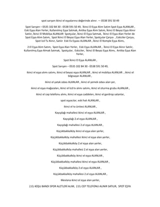 spot sarışen ikinci el eşyalarınız değerinde alınır. — 0538 591 50 49
Spot Sarışen – 0535 102 84 30 - 0538 591 50 49, İkinci El Eşya Alım Satım Spot Eşya ALANLAR ,
Eski Eşya Alan Yerler, Kullanılmış Eşya Satmak, Antika Eşya Alım Satım, İkinci El Beyaz Eşya Alınır
Satılır, İkinci El Mobilya ALANLAR Spotçular, İkinci El Eşya Satmak, İkinci El Eşya Alan Yerler de
Spot Eşya Alım Satım, Spot İkinci El Beyaz Eşya Alan Yerler, Spotçular Çarşısı , Eskiciler Çarşısı,
Spot lcd Tv Alınır, Satılır Eski Ev Eşyası ALANLAR , İkinci El Komple Eşya Alımı,
2.El Eşya Alım Satım, Spot Eşya Alan Yerler, Eski Eşya ALANLAR , İkinci El Eşya Alınır Satılır,
Kullanılmış Eşya Almak Satmak, Spotçular, Eskiciler, İkinci El Beyaz Eşya Alımı, Antika Eşya Alan
Yerler,
Spot İkinci El Eşya ALANLAR ,
Spot Sarışen – 0535 102 84 30 - 0538 591 50 49,
ikinci el eşya alımı satımı, ikinci el beyaz eşya ALANLAR , ikinci el mobilya ALANLAR , ikinci el
bilgisayar ALANLAR ,
ikinci el yatak odası ALANLAR , ikinci el yemek odası alan yer,
ikinci el eşya mağazaları, ikinci el lcd tv alımı satımı, ikinci el oturma grubu ALANLAR ,
ikinci el cep telefonu alımı, ikinci el eşya caddelerı, ikinci el gardrop satanlar,
spot eşyacılar, eski halı ALANLAR ,
ikinci el tv ünitesi ALANLAR ,
Kayışdağı mahallesi ikinci el eşya ALANLAR ,
Kayışdağı 2.el eşya ALANLAR ,
Kayışdağı mahallesi 2.el eşya ALANLAR ,
Küçükbakkalköy ikinci el eşya alan yerler,
Küçükbakkalköy mahallesi ikinci el eşya alan yerler,
Küçükbakkalköy 2.el eşya alan yerler,
Küçükbakkalköy mahallesi 2.el eşya alan yerler,
Küçükbakkalköy ikinci el eşya ALANLAR ,
Küçükbakkalköy mahallesi ikinci el eşya ALANLAR ,
Küçükbakkalköy 2.el eşya ALANLAR ,
Küçükbakkalköy mahallesi 2.el eşya ALANLAR ,
Mevlana ikinci el eşya alan yerler,
2.EL KOŞU BANDI SPOR ALETLERİ ALIM, 2.EL CEP TELEFONU ALINIR SATILIR, SPOT EŞYA
 