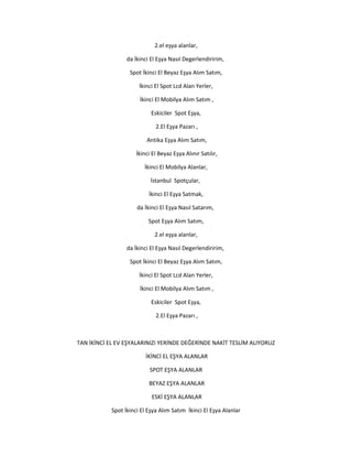 2.el eşya alanlar,
da İkinci El Eşya Nasıl Degerlendiririm,
Spot İkinci El Beyaz Eşya Alım Satım,
İkinci El Spot Lcd Alan Yerler,
İkinci El Mobilya Alım Satım ,
Eskiciler Spot Eşya,
2.El Eşya Pazarı ,
Antika Eşya Alım Satım,
İkinci El Beyaz Eşya Alınır Satılır,
İkinci El Mobilya Alanlar,
İstanbul Spotçular,
İkinci El Eşya Satmak,
da İkinci El Eşya Nasıl Satarım,
Spot Eşya Alım Satım,
2.el eşya alanlar,
da İkinci El Eşya Nasıl Degerlendiririm,
Spot İkinci El Beyaz Eşya Alım Satım,
İkinci El Spot Lcd Alan Yerler,
İkinci El Mobilya Alım Satım ,
Eskiciler Spot Eşya,
2.El Eşya Pazarı ,
TAN İKİNCİ EL EV EŞYALARINIZI YERİNDE DEĞERİNDE NAKİT TESLİM ALIYORUZ
İKİNCİ EL EŞYA ALANLAR
SPOT EŞYA ALANLAR
BEYAZ EŞYA ALANLAR
ESKİ EŞYA ALANLAR
Spot İkinci El Eşya Alım Satım İkinci El Eşya Alanlar
 