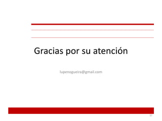 Gracias por su atención
lupenogueira@gmail.com
37
 