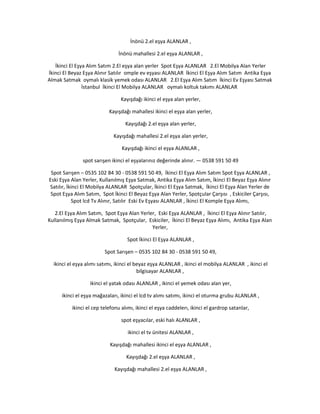 İnönü 2.el eşya ALANLAR ,
İnönü mahallesi 2.el eşya ALANLAR ,
İkinci El Eşya Alım Satım 2.El eşya alan yerler Spot Eşya ALANLAR 2.El Mobilya Alan Yerler
İkinci El Beyaz Eşya Alınır Satılır omple ev eşyası ALANLAR İkinci El Eşya Alım Satım Antika Eşya
Almak Satmak oymalı klasik yemek odası ALANLAR 2.El Eşya Alım Satım İkinci Ev Eşyası Satmak
İstanbul İkinci El Mobilya ALANLAR oymalı koltuk takımı ALANLAR
Kayışdağı ikinci el eşya alan yerler,
Kayışdağı mahallesi ikinci el eşya alan yerler,
Kayışdağı 2.el eşya alan yerler,
Kayışdağı mahallesi 2.el eşya alan yerler,
Kayışdağı ikinci el eşya ALANLAR ,
spot sarışen ikinci el eşyalarınız değerinde alınır. — 0538 591 50 49
Spot Sarışen – 0535 102 84 30 - 0538 591 50 49, İkinci El Eşya Alım Satım Spot Eşya ALANLAR ,
Eski Eşya Alan Yerler, Kullanılmış Eşya Satmak, Antika Eşya Alım Satım, İkinci El Beyaz Eşya Alınır
Satılır, İkinci El Mobilya ALANLAR Spotçular, İkinci El Eşya Satmak, İkinci El Eşya Alan Yerler de
Spot Eşya Alım Satım, Spot İkinci El Beyaz Eşya Alan Yerler, Spotçular Çarşısı , Eskiciler Çarşısı,
Spot lcd Tv Alınır, Satılır Eski Ev Eşyası ALANLAR , İkinci El Komple Eşya Alımı,
2.El Eşya Alım Satım, Spot Eşya Alan Yerler, Eski Eşya ALANLAR , İkinci El Eşya Alınır Satılır,
Kullanılmış Eşya Almak Satmak, Spotçular, Eskiciler, İkinci El Beyaz Eşya Alımı, Antika Eşya Alan
Yerler,
Spot İkinci El Eşya ALANLAR ,
Spot Sarışen – 0535 102 84 30 - 0538 591 50 49,
ikinci el eşya alımı satımı, ikinci el beyaz eşya ALANLAR , ikinci el mobilya ALANLAR , ikinci el
bilgisayar ALANLAR ,
ikinci el yatak odası ALANLAR , ikinci el yemek odası alan yer,
ikinci el eşya mağazaları, ikinci el lcd tv alımı satımı, ikinci el oturma grubu ALANLAR ,
ikinci el cep telefonu alımı, ikinci el eşya caddelerı, ikinci el gardrop satanlar,
spot eşyacılar, eski halı ALANLAR ,
ikinci el tv ünitesi ALANLAR ,
Kayışdağı mahallesi ikinci el eşya ALANLAR ,
Kayışdağı 2.el eşya ALANLAR ,
Kayışdağı mahallesi 2.el eşya ALANLAR ,
 