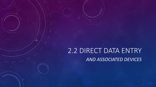 2.2 DIRECT DATA ENTRY
AND ASSOCIATED DEVICES
 