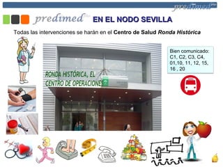 Bien comunicado:
C1, C2, C3, C4,
01,10, 11, 12, 15,
16 , 20
Todas las intervenciones se harán en el Centro de Salud Ronda Histórica
EN EL NODO SEVILLAEN EL NODO SEVILLA
 