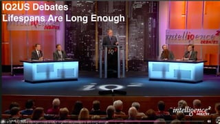 圖片來來源：http://www.intelligencesquaredus.org/debates/lifespans-are-long-enough
IQ2US Debates
Lifespans Are Long Enough
 