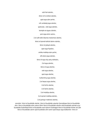 eski halı alanlar,
ikinci el tv ünitesi alanlar,
spot eşya alan yerler,
sıfır ambalaj eşya alanlar,
spotcular, eski eşya alanlar,
komple ev eşyası alanlar,
yeni eşya alımı satımı,
2.el cafe kafe lokanta malzemesi alanlar,
ikinci el oymalı koltuk takımı alanlar,
ikinci el çekyat alanlar,
spot eşya fiyatları,
antika mobilya alan yerler,
ofis büro eşya alanlar,
ikinci el eşya alış satış noktaları,
2.el eşya alanlar,
ikinci el eşya alanlar,
eski eşya alanlar,
spot eşya alanlar,
kullanılmış eşya alanlar,
2.el beyaz eşya alanlar,
2.el lcd tv alanlar,
2.el led tv alanlar,
2.el mobilya alanlar,
2.el oymalı mobilya alanlar,
2.el çamaşır makinesi alanlar,
servisleri ikinci el buzdolabı alanlar ikinci el buzdolabı satanlar Sancaktepe ikinci el buzdolabı
alım ikinci el buzdolabı alımı satımı Silivri ikinci el buzdolabı alanlar eski buzdolabı satmak ucuz
buzdolabı Sultanbeyli ikinci el buzdolabı nasıl satarım Sultangazi ikinci el buzdolabı kimler alır Şile
ikinci el buzdolabı satımı spot buzdolabı alım satım spot beyaz eşya dukkanları ikinci el
 