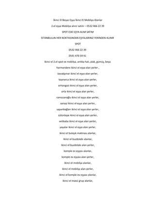İkinci El Beyaz Eşya İkinci El Mobilya Alanlar
2.el eşya Mobilya alınır satılır – 0532 466 22 39
SPOT ESKİ EŞYA ALIM SATIM
İSTANBULUN HER NOKTASINDAN EŞYALARINIZ YERİNDEN ALINIR
SPOT
0532 466 22 39
0541 476 59 41
ikinci el 2.el spot ve mobilya, antika halı, plak, gümüş, beya
harmandere ikinci el eşya alan yerler ,
kavakpınar ikinci el eşya alan yerler,
kaynarca ikinci el eşya alan yerler,
orhangazi ikinci el eşya alan yerler,
orta ikinci el eşya alan yerler,
ramazanoğlu ikinci el eşya alan yerler,
sanayi ikinci el eşya alan yerler,
sapanbağları ikinci el eşya alan yerler,
sülüntepe ikinci el eşya alan yerler,
velibaba ikinci el eşya alan yerler,
yayalar ikinci el eşya alan yerler,
ikinci el bulaşık makinası alanlar,
ikinci el buzdolabı alanlar,
ikinci el buzdolabı alan yerler,
komple ev eşyası alanlar,
komple ev eşyası alan yerler,
ikinci el mobilya alanlar,
ikinci el mobilya alan yerler,
ikinci el komple ev eşyası alanlar,
ikinci el maxsi grup alanlar,
 