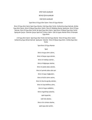 SPOT EŞYA ALANLAR
BEYAZ EŞYA ALANLAR
ESKİ EŞYA ALANLAR
Spot İkinci El Eşya Alım Satım İkinci El Eşya Alanlar
İkinci El Eşya Alım Satım Spot Eşya Alanlar, Eski Eşya Alan Yerler, Kullanılmış Eşya Satmak, Antika
Eşya Alım Satım, İkinci El Beyaz Eşya Alınır Satılır, İkinci El Mobilya Alanlar Spotçular, İkinci El Eşya
Satmak İkinci El Eşya Alan Yerler de Spot Eşya Alım Satım Spot İkinci El Beyaz Eşya Alan Yerler
Spotçular Çarşısı Eskiciler Çarşısı Spot lcd Tv Alınır Satılır Eski Ev Eşyası Alanlar İkinci El Komple
Eşya Alımı
2.El Eşya Alım Satım Spot Eşya Alan Yerler de Eski Eşya Alanlar İkinci El Eşya Alınır Satılır
Kullanılmış Eşya Almak Satmak Spotçular Eskiciler İkinci El Beyaz Eşya Alımı Antika Eşya Alan
Yerler
Spot İkinci El Eşya Alanlar
Spot
ikinci el eşya alımı satımı,
ikinci el beyaz eşya alanlar,
ikinci el mobilya alanlar ,
ikinci el bilgisayar alanlar,
ikinci el yatak odası alanlar,
ikinci el yemek odası alan yer
ikinci el eşya mağazaları,
ikinci el lcd tv alımı satımı,
ikinci el oturma grubu alanlar,
ikinci el cep telefonu alımı,
ikinci el eşya caddelerı,
ikinci el gardrop satanlar,
spot eşyacılar,
eski halı alanlar,
ikinci el tv ünitesi alanlar,
spot eşya alan yerler,
 