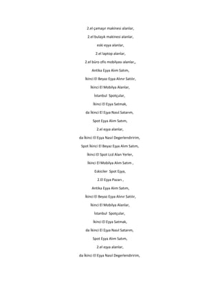 2.el çamaşır makinesi alanlar,
2.el bulaşık makinesi alanlar,
eski eşya alanlar,
2.el laptop alanlar,
2.el büro ofis mobilyası alanlar,,
Antika Eşya Alım Satım,
İkinci El Beyaz Eşya Alınır Satılır,
İkinci El Mobilya Alanlar,
İstanbul Spotçular,
İkinci El Eşya Satmak,
da İkinci El Eşya Nasıl Satarım,
Spot Eşya Alım Satım,
2.el eşya alanlar,
da İkinci El Eşya Nasıl Degerlendiririm,
Spot İkinci El Beyaz Eşya Alım Satım,
İkinci El Spot Lcd Alan Yerler,
İkinci El Mobilya Alım Satım ,
Eskiciler Spot Eşya,
2.El Eşya Pazarı ,
Antika Eşya Alım Satım,
İkinci El Beyaz Eşya Alınır Satılır,
İkinci El Mobilya Alanlar,
İstanbul Spotçular,
İkinci El Eşya Satmak,
da İkinci El Eşya Nasıl Satarım,
Spot Eşya Alım Satım,
2.el eşya alanlar,
da İkinci El Eşya Nasıl Degerlendiririm,
 