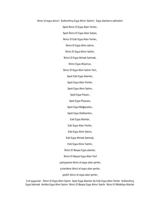 ikinci el eşya alınır| Kullanılmış Eşya Alınır Satılır| Eşya alanların adresleri
Spot İkinci El Eşya Alan Yerler,
Spot İkinci El Eşya Alan Satan,
İkinci El Eski Eşya Alan Yerler,
İkinci El Eşya Alım satım,
İkinci El Eşya Alınır Satılır,
İkinci El Eşya Almak Satmak,
İkinci Eşya Alıyoruz,
İkinci El Eşya Alım Satım Yeri,
Spot Eski Eşya Alanlar,
Spot Eşya Alan Yerler,
Spot Eşya Alım Satım,
Spot Eşya Pazarı,
Spot Eşya Piyasası,
Spot Eşya Mağazaları,
Spot Eşya Dükkanları,
Eski Eşya Alanlar,
Eski Eşya Alan Yerler,
Eski Eşya Alım Satım,
Eski Eşya Almak Satmak,
Eski Eşya Alınır Satılır,
İkinci El Beyaz Eşya alanlar,
İkinci El Beyaz Eşya Alan Yerl
çamçeşme ikinci el eşya alan yerler,
çınardere ikinci el eşya alan yerler,
şeyhli ikinci el eşya alan yerler,
2.el eşyacılar . İkinci El Eşya Alım Satım Spot Eşya Alanlar da Eski Eşya Alan Yerler Kullanılmış
Eşya Satmak Antika Eşya Alım Satım İkinci El Beyaz Eşya Alınır Satılır İkinci El Mobilya Alanlar
 