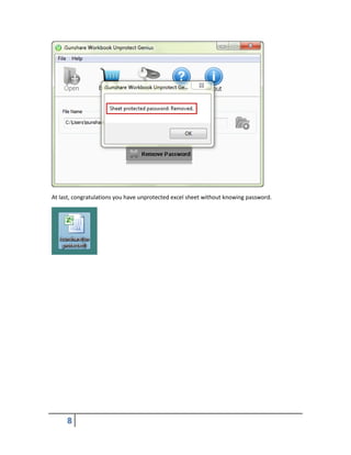 8
At last, congratulations you have unprotected excel sheet without knowing password.
 