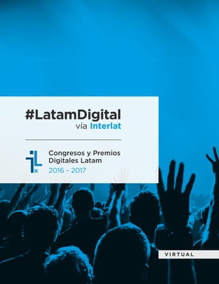 vía Interlat
#LatamDigital
Congresos y Premios
Digitales Latam
2016 - 2017
V I R T U A L
 