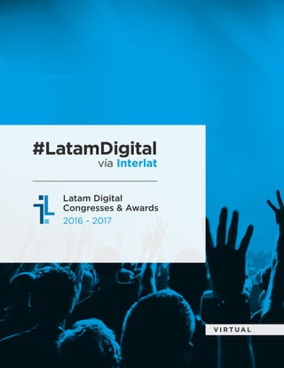 vía Interlat
#LatamDigital
Latam Digital
Congresses & Awards
2016 - 2017
V I R T U A L
 