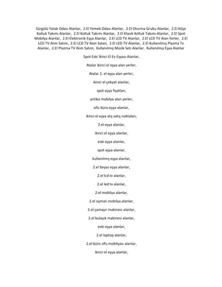 Sürgülü Yatak Odası Alanlar, 2.El Yemek Odası Alanlar, 2.El Oturma Grubu Alanlar, 2.El Köşe
Koltuk Takımı Alanlar, 2.El Koltuk Takımı Alanlar, 2.El Klasik Koltuk Takımı Alanlar, 2.El Spot
Mobilya Alanlar, 2.El Elektronik Eşya Alanlar, 2.El LCD TV Alanlar, 2.El LCD TV Alan Yerler, 2.El
LCD TV Alım Satım, 2.El LCD TV Alan Satan, 2.El LED TV Alanlar, 2.El Kullanılmış Plazma Tv
Alanlar, 2.El Plazma TV Alım Satım, Kullanılmış Müzik Setı Alanlar, Kullanılmış Eşya Alanlar
Spot Eski İkinci El Ev Eşyası Alanlar,
Atalar ikinci el eşya alan yerler,
Atalar 2. el eşya alan yerler,
ikinci el çekyat alanlar,
spot eşya fiyatları,
antika mobilya alan yerler,
ofis büro eşya alanlar,
ikinci el eşya alış satış noktaları,
2.el eşya alanlar,
ikinci el eşya alanlar,
eski eşya alanlar,
spot eşya alanlar,
kullanılmış eşya alanlar,
2.el beyaz eşya alanlar,
2.el lcd tv alanlar,
2.el led tv alanlar,
2.el mobilya alanlar,
2.el oymalı mobilya alanlar,
2.el çamaşır makinesi alanlar,
2.el bulaşık makinesi alanlar,
eski eşya alanlar,
2.el laptop alanlar,
2.el büro ofis mobilyası alanlar,
ikinci el eşya alanlar,
 
