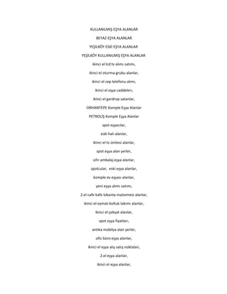 KULLANILMIŞ EŞYA ALANLAR
BEYAZ EŞYA ALANLAR
YEŞİLKÖY ESKİ EŞYA ALANLAR
YEŞİLKÖY KULLANILMIŞ EŞYA ALANLAR
ikinci el lcd tv alımı satımı,
ikinci el oturma grubu alanlar,
ikinci el cep telefonu alımı,
ikinci el eşya caddelerı,
ikinci el gardrop satanlar,
ORHANTEPE Komple Eşya Alanlar
PETROLİŞ Komple Eşya Alanlar
spot eşyacılar,
eski halı alanlar,
ikinci el tv ünitesi alanlar,
spot eşya alan yerler,
sıfır ambalaj eşya alanlar,
spotcular, eski eşya alanlar,
komple ev eşyası alanlar,
yeni eşya alımı satımı,
2.el cafe kafe lokanta malzemesi alanlar,
ikinci el oymalı koltuk takımı alanlar,
ikinci el çekyat alanlar,
spot eşya fiyatları,
antika mobilya alan yerler,
ofis büro eşya alanlar,
ikinci el eşya alış satış noktaları,
2.el eşya alanlar,
ikinci el eşya alanlar,
 