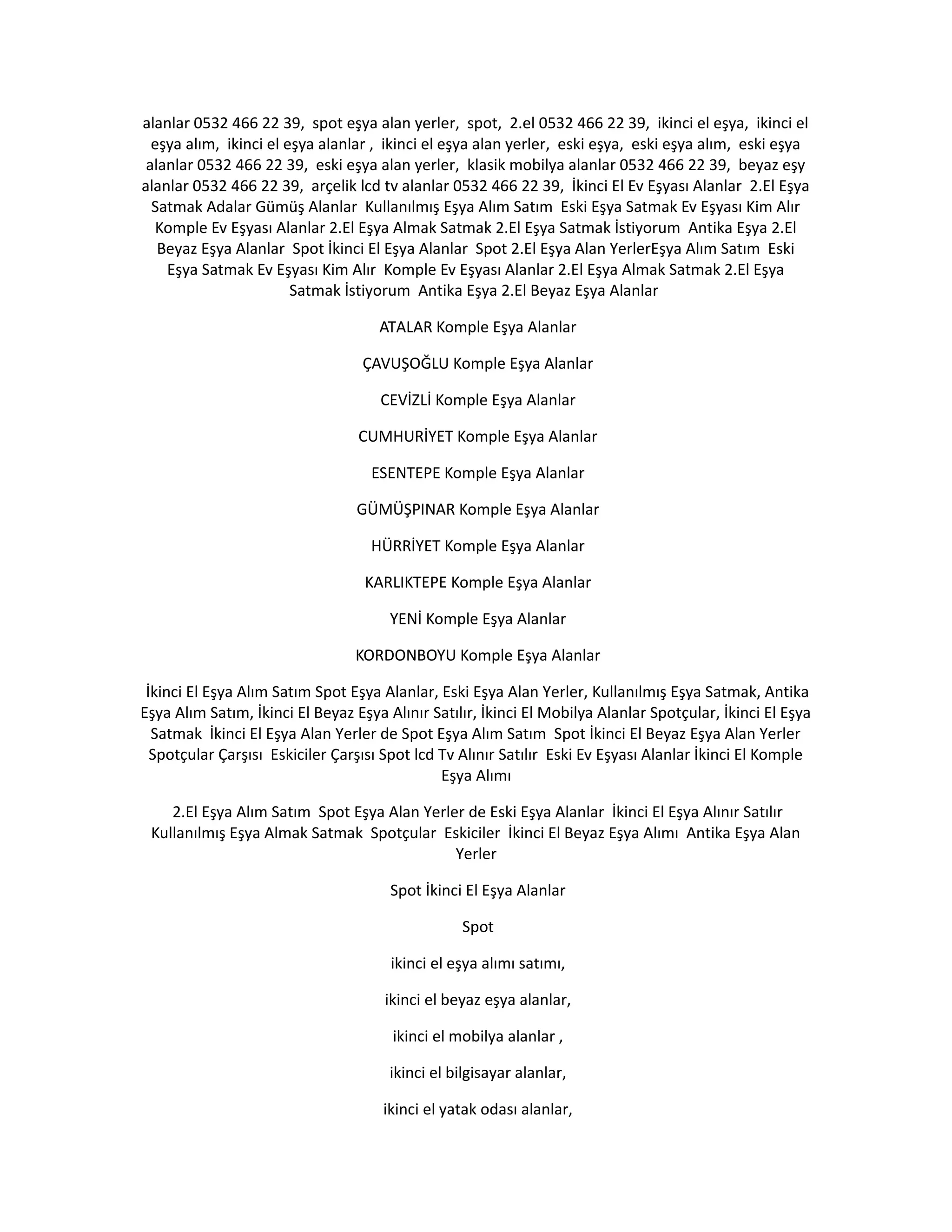 alanlar 0532 466 22 39, spot eşya alan yerler, spot, 2.el 0532 466 22 39, ikinci el eşya, ikinci el
eşya alım, ikinci el eşya alanlar , ikinci el eşya alan yerler, eski eşya, eski eşya alım, eski eşya
alanlar 0532 466 22 39, eski eşya alan yerler, klasik mobilya alanlar 0532 466 22 39, beyaz eşy
alanlar 0532 466 22 39, arçelik lcd tv alanlar 0532 466 22 39, İkinci El Ev Eşyası Alanlar 2.El Eşya
Satmak Adalar Gümüş Alanlar Kullanılmış Eşya Alım Satım Eski Eşya Satmak Ev Eşyası Kim Alır
Komple Ev Eşyası Alanlar 2.El Eşya Almak Satmak 2.El Eşya Satmak İstiyorum Antika Eşya 2.El
Beyaz Eşya Alanlar Spot İkinci El Eşya Alanlar Spot 2.El Eşya Alan YerlerEşya Alım Satım Eski
Eşya Satmak Ev Eşyası Kim Alır Komple Ev Eşyası Alanlar 2.El Eşya Almak Satmak 2.El Eşya
Satmak İstiyorum Antika Eşya 2.El Beyaz Eşya Alanlar
ATALAR Komple Eşya Alanlar
ÇAVUŞOĞLU Komple Eşya Alanlar
CEVİZLİ Komple Eşya Alanlar
CUMHURİYET Komple Eşya Alanlar
ESENTEPE Komple Eşya Alanlar
GÜMÜŞPINAR Komple Eşya Alanlar
HÜRRİYET Komple Eşya Alanlar
KARLIKTEPE Komple Eşya Alanlar
YENİ Komple Eşya Alanlar
KORDONBOYU Komple Eşya Alanlar
İkinci El Eşya Alım Satım Spot Eşya Alanlar, Eski Eşya Alan Yerler, Kullanılmış Eşya Satmak, Antika
Eşya Alım Satım, İkinci El Beyaz Eşya Alınır Satılır, İkinci El Mobilya Alanlar Spotçular, İkinci El Eşya
Satmak İkinci El Eşya Alan Yerler de Spot Eşya Alım Satım Spot İkinci El Beyaz Eşya Alan Yerler
Spotçular Çarşısı Eskiciler Çarşısı Spot lcd Tv Alınır Satılır Eski Ev Eşyası Alanlar İkinci El Komple
Eşya Alımı
2.El Eşya Alım Satım Spot Eşya Alan Yerler de Eski Eşya Alanlar İkinci El Eşya Alınır Satılır
Kullanılmış Eşya Almak Satmak Spotçular Eskiciler İkinci El Beyaz Eşya Alımı Antika Eşya Alan
Yerler
Spot İkinci El Eşya Alanlar
Spot
ikinci el eşya alımı satımı,
ikinci el beyaz eşya alanlar,
ikinci el mobilya alanlar ,
ikinci el bilgisayar alanlar,
ikinci el yatak odası alanlar,
 