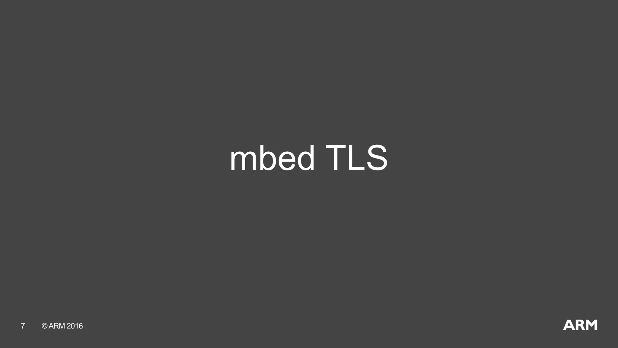 ©ARM 20167
mbed TLS
 
