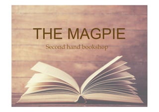 THE MAGPIE
Second hand bookshop
 