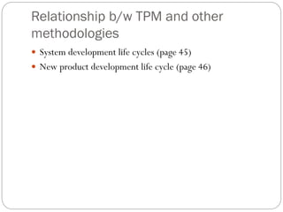 Relationship b/w TPM and other
methodologies
System development life cycles (page 45)
New product development life cycle (page 46)