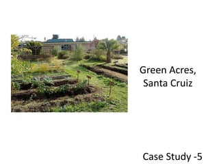 Green Acres, Santa CruizCase Study -5