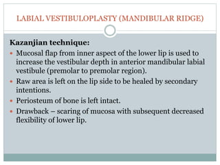 Godwin’s modification:
 In this procedure, flap is reflected from the inner aspect of
the lip till the alveolar crest and...