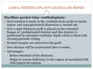 LINGUAL VESTIBULOPLASTY
Trauner’s Technique:
 This procedure is used to increase the depth of floor of the
mouth in myloh...
