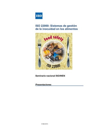 © ISO 2013
ISO 22000: Sistemas de gestión
de la inocuidad en los alimentos
Seminario nacional ISO/INEN
Presentaciones
 