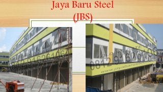 Jaya Baru Steel
(JBS)
 