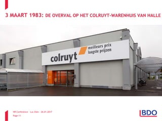 HR Conference – Luc Elen – 26.01.2017
Page 11
3 MAART 1983: DE OVERVAL OP HET COLRUYT-WARENHUIS VAN HALLE
 