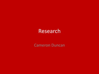 Research
Cameron Duncan
 
