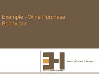 Learn | Consult | Research
Example - Wine Purchase
Behaviour
 