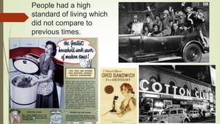 People had a high
standard of living which
did not compare to
previous times.
 
