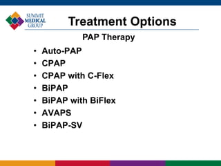 Treatment Options
PAP Therapy
• Auto-PAP
• CPAP
• CPAP with C-Flex
• BiPAP
• BiPAP with BiFlex
• AVAPS
• BiPAP-SV
 