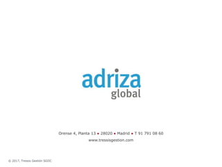 Orense 4, Planta 13 ● 28020 ● Madrid ● T 91 791 08 60
www.tressisgestion.com
© 2017, Tressis Gestión SGIIC
 