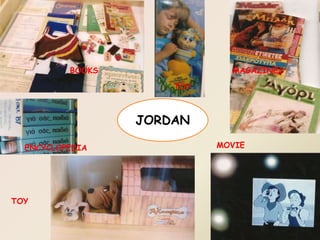 JORDAN
TOY
MOVIE
TOY
MAGAZINES
ENCYCLOPEDIA
BOOKS
 