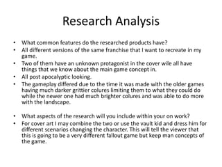 Research Analysis
• What common features do the researched products have?
• All different versions of the same franchise t...