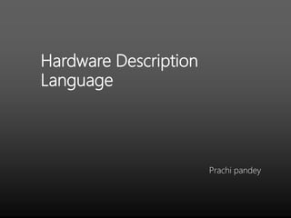 Hardware Description
Language
Prachi pandey
 