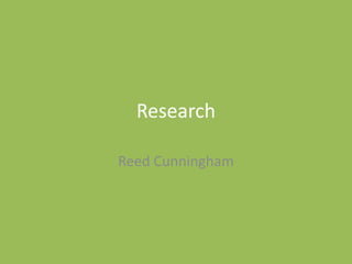 Research
Reed Cunningham
 
