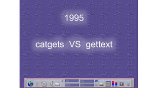 catgets VS gettext
1995
 