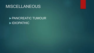 MISCELLANEOUS
 PANCREATIC TUMOUR
 IDIOPATHIC
 