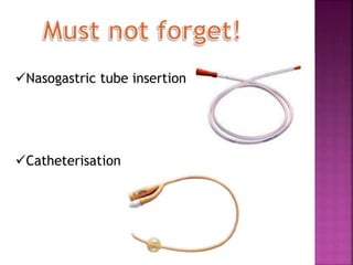 Nasogastric tube insertion
Catheterisation
 
