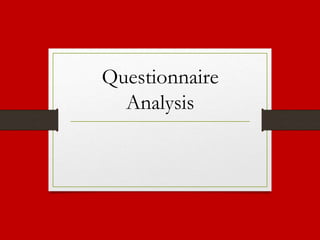 Questionnaire
Analysis
 