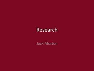 Research
Jack Morton
 