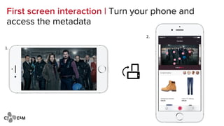 Value Proposition | Revenue Drivers
1.
2.
3.
Interactive Advertising
Move beyond selling impressions. Interactive GRP’s can be sold more expensive vs regular
GRP’s. Interactivity relevant for every category (coupons, test drives, e-commerce).
Personalized Data
Programmatic & Addressable advertising needs personalized,
individualized data. Combine content, brand & product info (impressions,
engagement, actions).
Increase Product Placement Income (including Affiliates)
Use data to improve your product placement deal & allows to tap
into a new revenue stream linked to sales (affiliate margins).
 