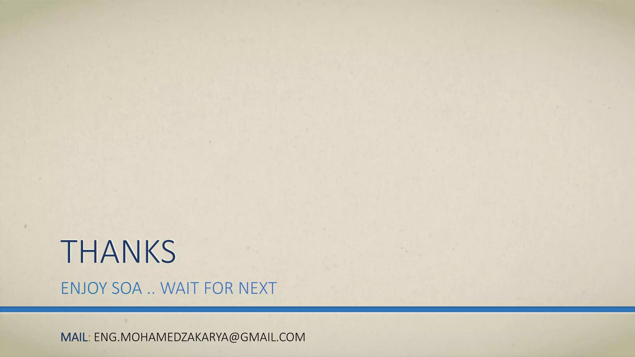 THANKS
ENJOY SOA .. WAIT FOR NEXT
MAIL: ENG.MOHAMEDZAKARYA@GMAIL.COM
 