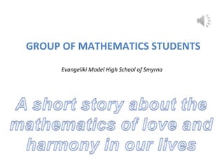 GROUP OF MATHEMATICS STUDENTS
Evangeliki Model High School of Smyrna
 