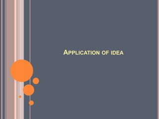APPLICATION OF IDEA
 