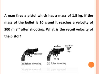 A man fires a pistol which has a mass of 1.5 kg. if the
mass of the bullet is 10 g and it reaches a velocity of
300 m sˉ¹ after shooting. What is the recoil velocity of
the pistol?
 