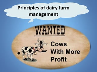 Principles of dairy farm
management
 