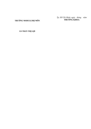 TRƢỞNG MODULE/BỘ MÔN
GS TRẨN THỊ LỢI
Tp. Hồ Chí Minh, ngày tháng năm
TRƢỞNG KHOA
 