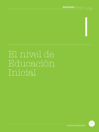 Currículo Nacional
cn
I
El nivel de
Educación
Inicial
11
Ministerio de Educación
 